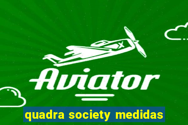 quadra society medidas